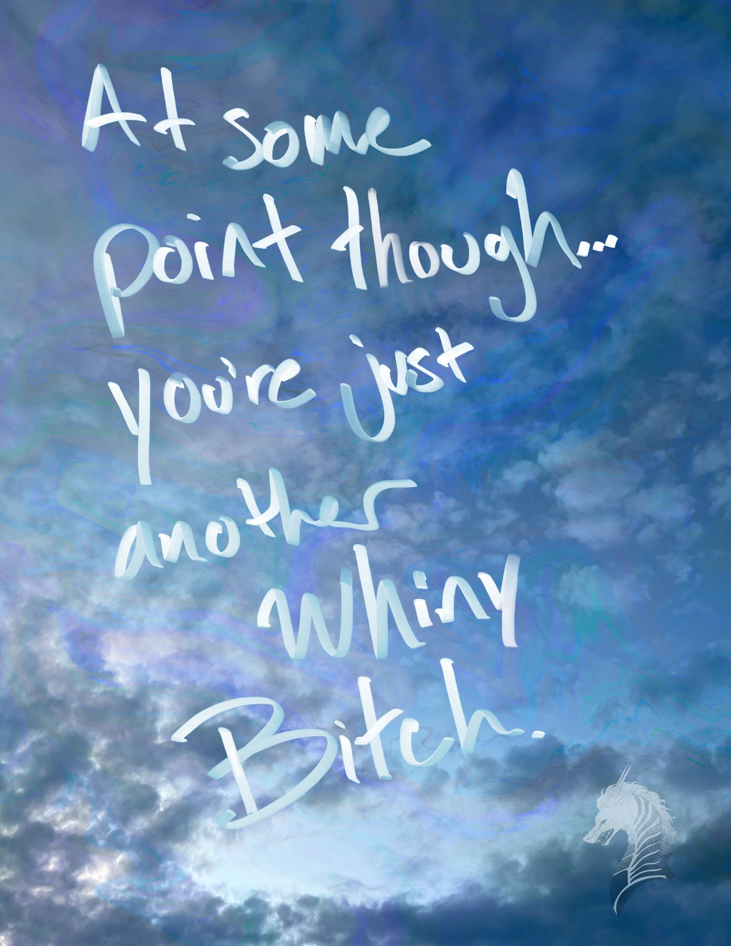 Note to Self: At some point though... you're just another whiny bitch.